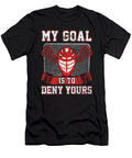 1 Lacrosse Goalie Lax Player My Goal Is to Deny Yours Kanig Designs T-Shirt
