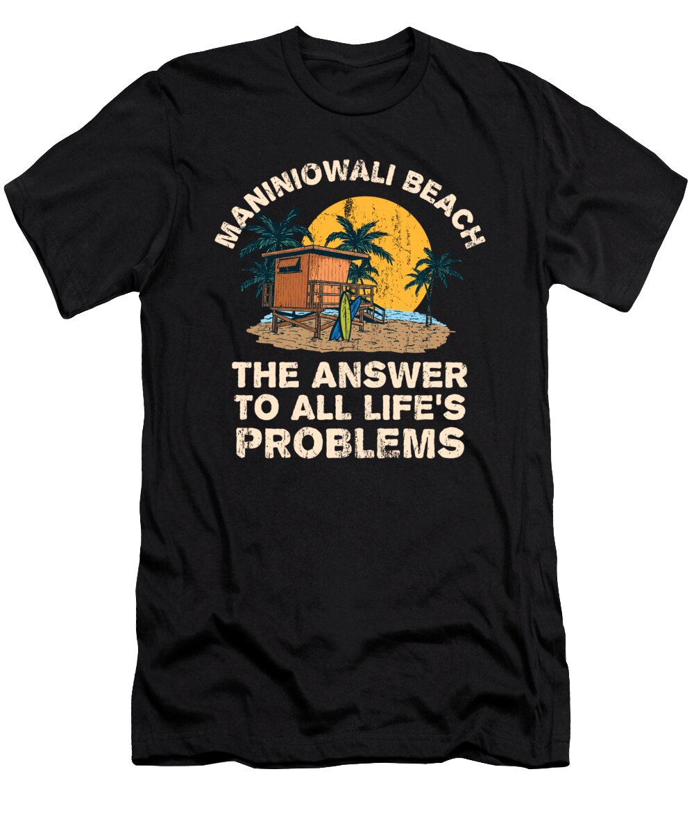 1 Maniniowali Beach Answer to All Lifes Problems Vacation Maximus Designs T-Shirt