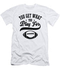 2 Football You Get What You Play for Sports Football Player Toms Store T-Shirt