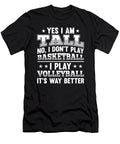 2 Yes I Am Tall I Dont Play Basketball I Play Volleyball Tom Schiesswald T-Shirt