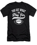 3 Football You Get What You Play for Sports Football Player Toms Store T-Shirt