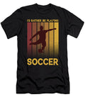 3 Id Rather Be Playing Soccer Toms Store T-Shirt