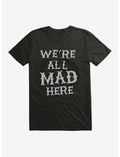 We're All Mad Here T-Shirt
