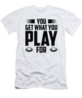 4 Football You Get What You Play for Sports Football Player Toms Store T-Shirt