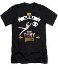 8 My Goal Is to Deny Yours Soccer Goalie the Perfect Presents T-Shirt