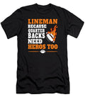 American Football Lineman Because Quarterbacks Need Heroes Anil Print T-Shirt