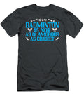 Badminton Gift Badminton Is Not As Glamorous As Cricket Funnygiftscreation T-Shirt