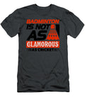Badminton Gift Is Not As Glamorous As Cricket Fan Gag Funnygiftscreation T-Shirt