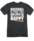 Baseball Is Proof God Loves US and Wants US to Be Happy Tom Schiesswald T-Shirt