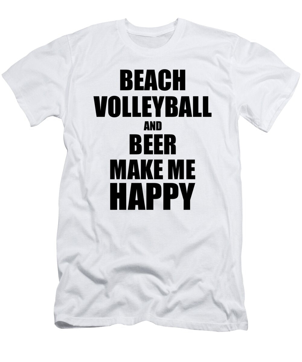 Beach Volleyball and Beer Make Me Happy Funny Gift Idea for Hobby Lover Funny Gift Ideas T-Shirt