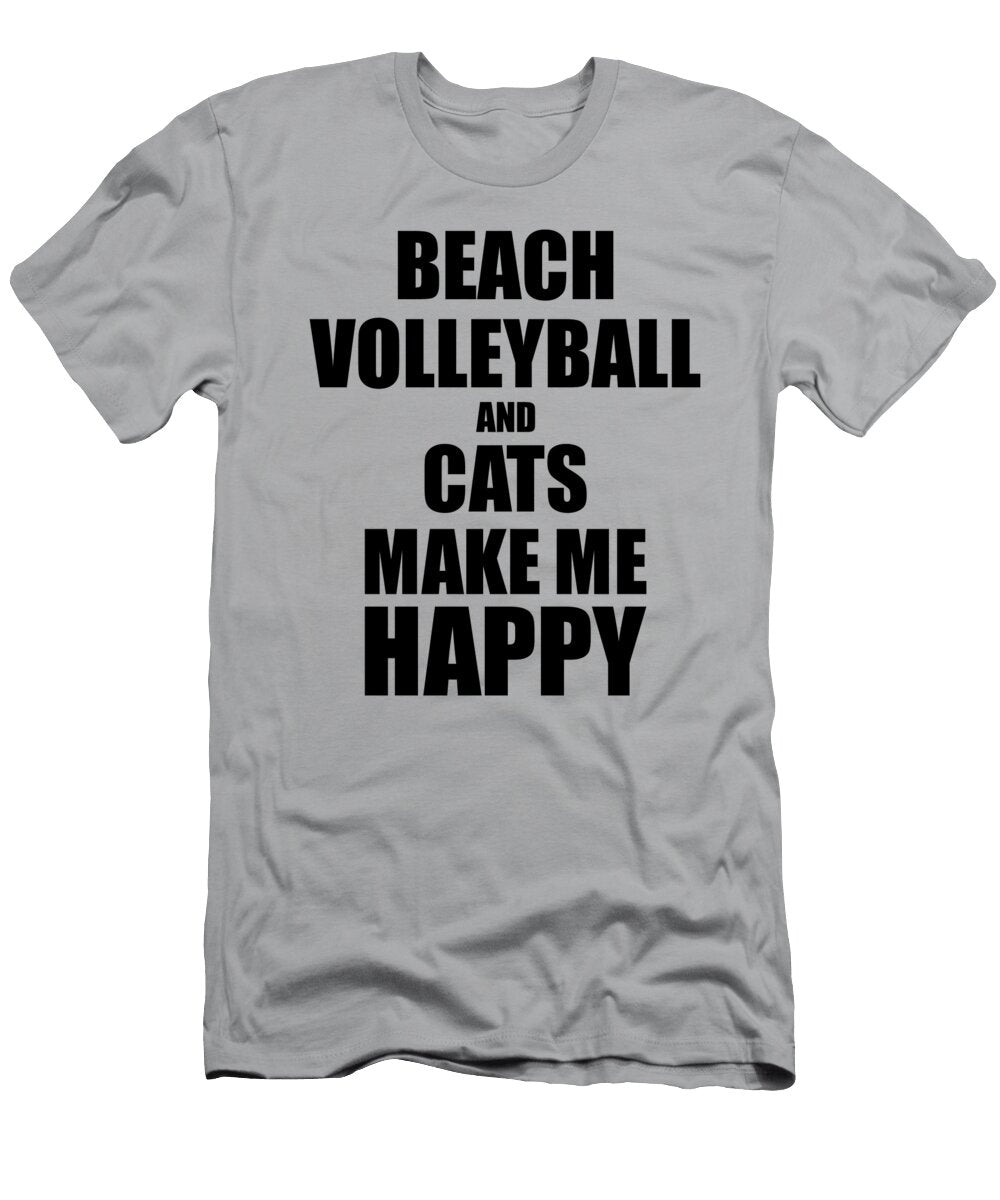Beach Volleyball and Cats Make Me Happy Funny Gift Idea for Hobby Lover Funny Gift Ideas T-Shirt