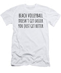 Beach Volleyball Doesnt Get Easier You Just Get Better Gift Idea for Hobby Lover Funnygiftscreation T-Shirt