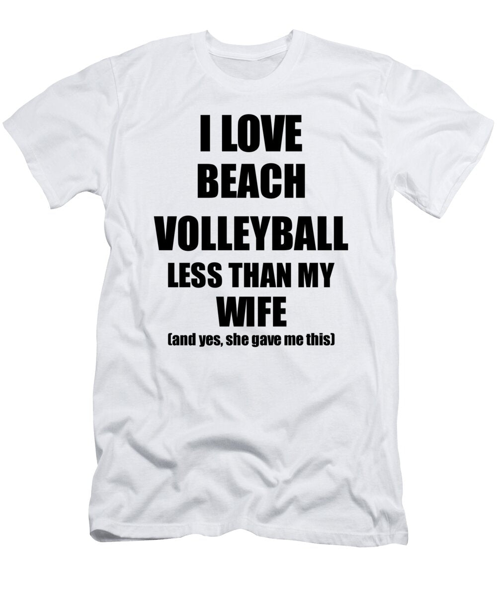Beach Volleyball Husband Funny Valentine Gift Idea for My Hubby From Wife I Love Funny Gift Ideas T-Shirt