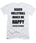 Beach Volleyball Makes Me Happy Hobby Lover Fan Funny Gift Funny Gift Ideas T-Shirt