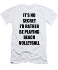 Beach Volleyball Sport Fan Lover Funny Gift Idea Its No Secret Rather Be Funny Gift Ideas T-Shirt