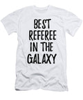 Best Referee in the Galaxy Funny Sci Fi Lover Gift Nerd Coworker Geek Present Idea Funny Gift Ideas T-Shirt