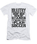 Brave Soccer Player Gift Bravery Not Scared Play Soccer Gifts Kanig Designs T-Shirt