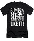 Bump Set Spike It Thats the Way We Like It Volleyball Tinh Tran Le Thanh T-Shirt