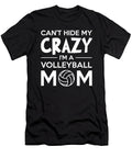 Cant Hide My Crazy I Am a Volleyball Mom Funny Noirty Designs T-Shirt