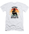 Catcher Because Pitchers Need Heroes Too Baseball Toms Store T-Shirt