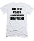Coach Boyfriend Funny Gift Idea for Bf Gag Inspiring Joke the Best and Even Better Funny Gift Ideas T-Shirt