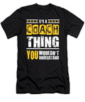 Coach Thing You Wouldnt Understand Dusan Vrdelja T-Shirt