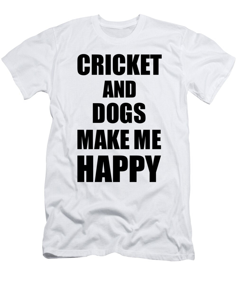 Cricket and Dogs Make Me Happy Funny Gift Idea for Hobby Lover Funny Gift Ideas T-Shirt
