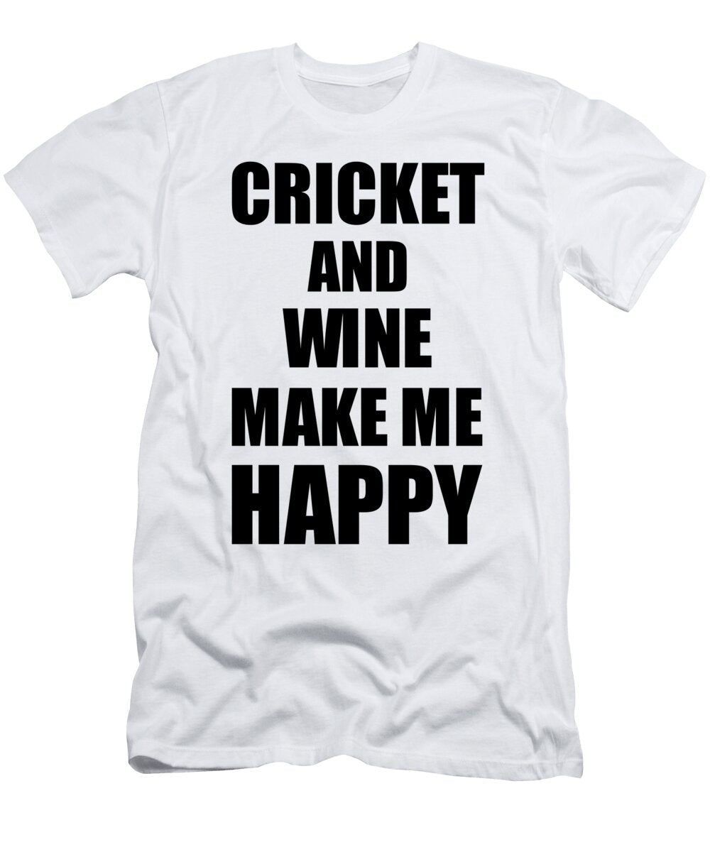 Cricket and Wine Make Me Happy Funny Gift Idea for Hobby Lover Funny Gift Ideas T-Shirt