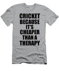 Cricket Cheaper Than a Therapy Funny Hobby Gift Idea Funny Gift Ideas T-Shirt