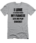 Cricket Funny Gift Idea for Fiance I Love It When My Fiancee Lets Me Novelty Gag Sport Lover Joke Funny Gift Ideas T-Shirt