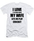 Cricket Funny Gift Idea for Husband I Love It When My Wife Lets Me Novelty Gag Sport Lover Joke Funny Gift Ideas T-Shirt
