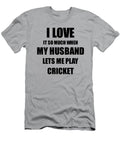 Cricket Funny Gift Idea for Wife I Love It When My Husband Lets Me Novelty Gag Sport Lover Joke Funny Gift Ideas T-Shirt