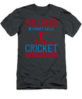Cricket Gift Childhood Without Galli Cricket Is Like No Childhood Funnygiftscreation T-Shirt
