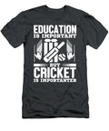 Cricket Gift Education Is Important But Cricket Is Importanter Funnygiftscreation T-Shirt