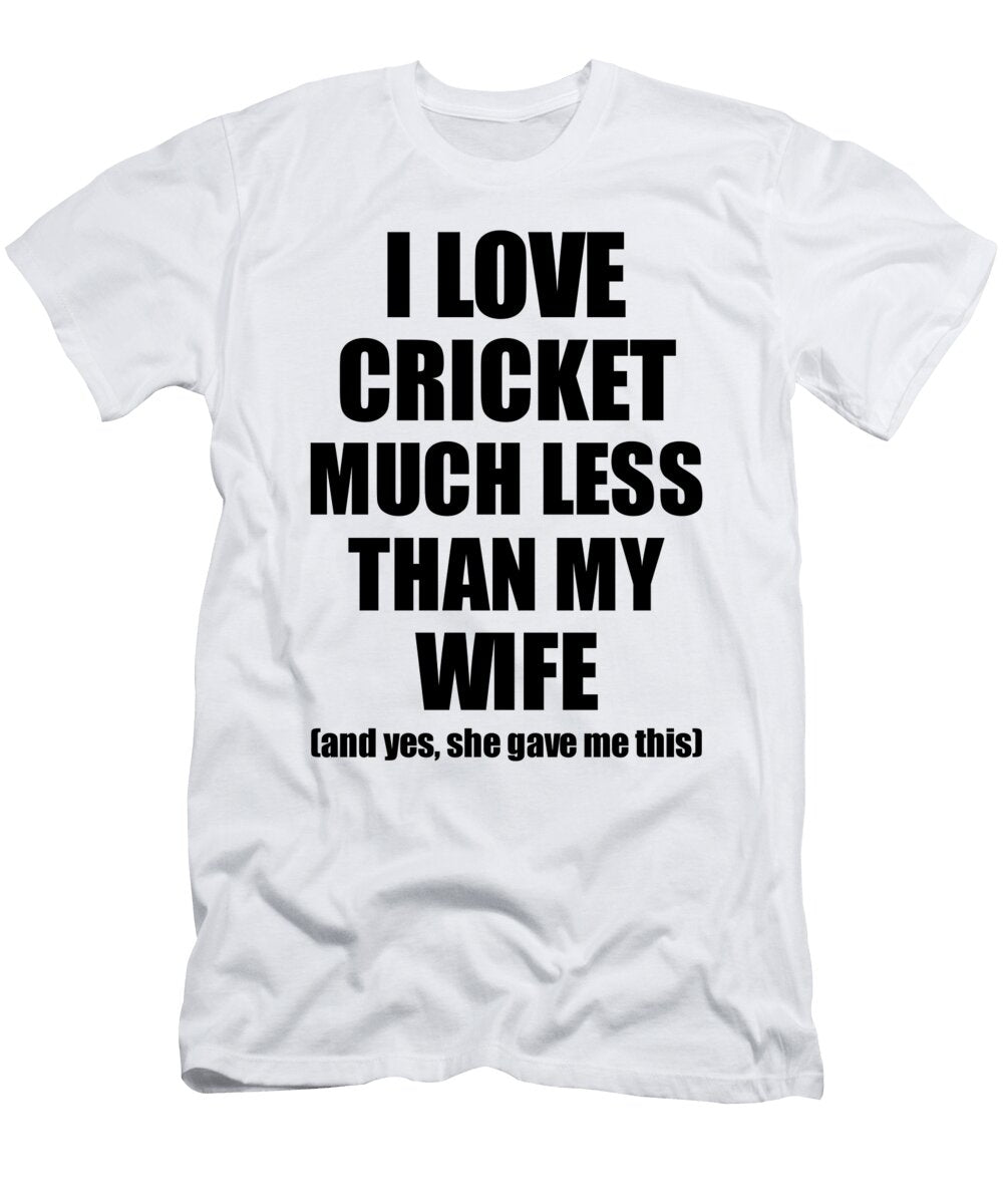 Cricket Husband Funny Valentine Gift Idea for My Hubby From Wife I Love Funny Gift Ideas T-Shirt