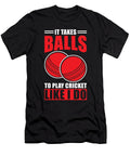 Cricket It Takes Balls to Play Cricket Like I Do Manuel Schmucker T-Shirt
