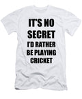Cricket Sport Fan Lover Funny Gift Idea Its No Secret Rather Be Funny Gift Ideas T-Shirt