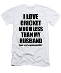 Cricket Wife Funny Valentine Gift Idea for My Spouse From Husband I Love Funny Gift Ideas T-Shirt