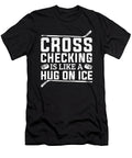 Cross Checking Is Like a Hug on Ice Hockey Player Colorfulsnow T-Shirt