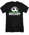 Did Someone Say Soccer Balls Goals Football Players Goalie Rugby Team Sports Gift Thomas Larch T-Shirt