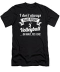Dont Always Talk About Volleyball Oh Wait Yes I Do Orange Pieces T-Shirt
