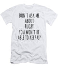 Dont Ask Me About Rugby You Wont Be Able to Keep Up Funny Gift Idea for Hobby Lover Fan Quote Gag Funnygiftscreation T-Shirt