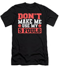 Dont Make Me Use My 5 Fouls Basketball Player Colorfulsnow T-Shirt
