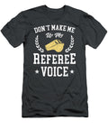 Dont Make Me Use My Referee Voice Game Tyrian Briea T-Shirt