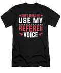 Dont Make Me Use My Referee Voice Hockey Referee Colorfulsnow T-Shirt