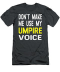Dont Make Me Use My Umpire Voice Funny Referee Aleiai Rajve T-Shirt