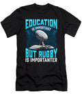 Education Is Important But Rugby Is Importanter the Perfect Presents T-Shirt