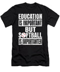 Education Is Important But Softball Is Importanter Student Print Art Grabitees T-Shirt