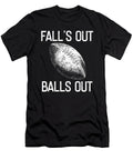 Falls Out Balls Out Football Sports Player Gift Thomas Larch T-Shirt