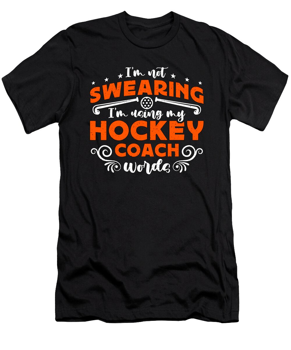 Field Hockey Im Not Swearing Im Hockey Coach Tshirtconcepts Marvin Poppe T-Shirt
